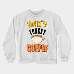 Don´t forget coffee Crewneck Sweatshirt